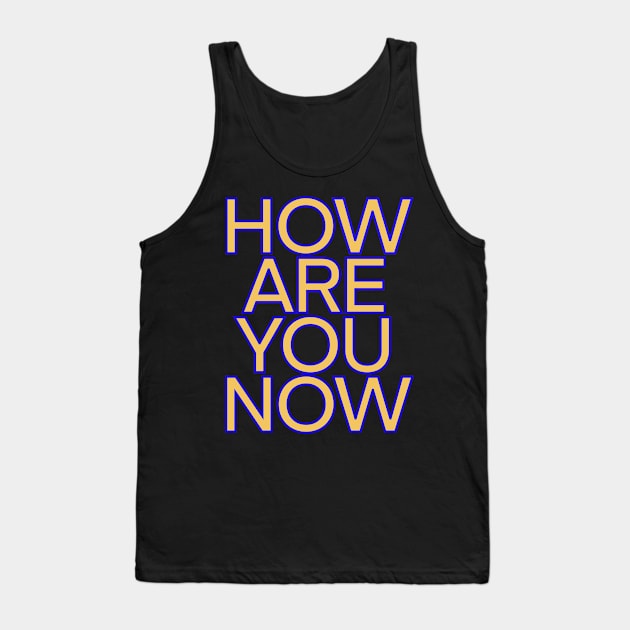 How are you now Tank Top by DaveDanchuk